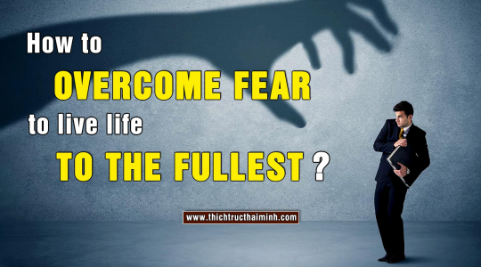 How to overcome fear to live life to the fullest