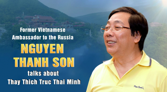 Former Vietnamese Ambassador to Russia Nguyen Thanh Son talks about Thay Thich Truc Thai Minh