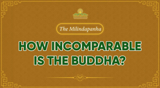 “How incomparable is the Buddha?” - The Milindapanha