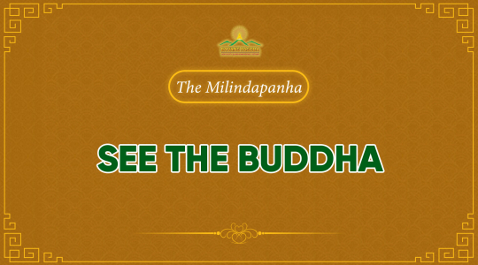 “See the Buddha” - The Milindapanha